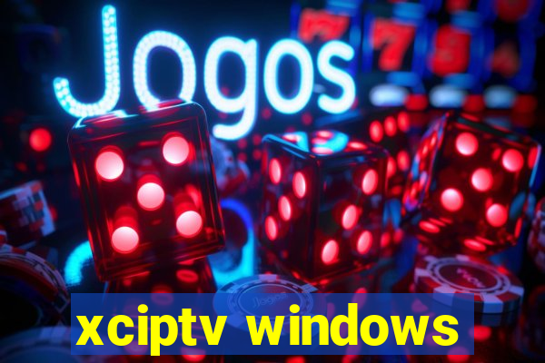 xciptv windows